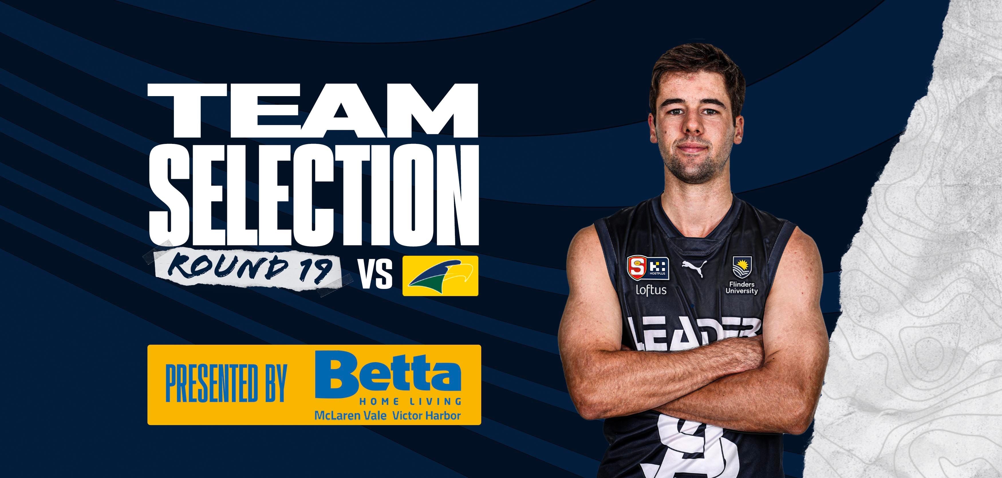 BETTA Team Selection: Round 19 vs Eagles BETTA Team Selection: Round 19 vs Eagles
